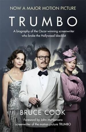 TRUMBO A BIOGRAPHY OF THE OSCAR-WINNING SCREENWRITER WHO BROKE THE HOLLYWOOD