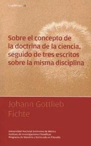 Os Escritos Reunidos en esta Obra, Pese a Carecer de Toda Unidad Externa, Cronológica o Circunstancial, Ofrecen un Primer Contacto con la Filosofía de Ficsobre el Concepto de la Doctrina de la Ciencia