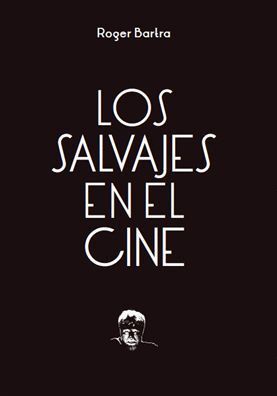 LOS SALVAJES EN EL CINE : NOTAS SOBRE UN MITO EN MOVIMIENTO / ROG