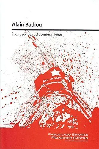 Alain Badiou. Ética y Política del Acontecimiento