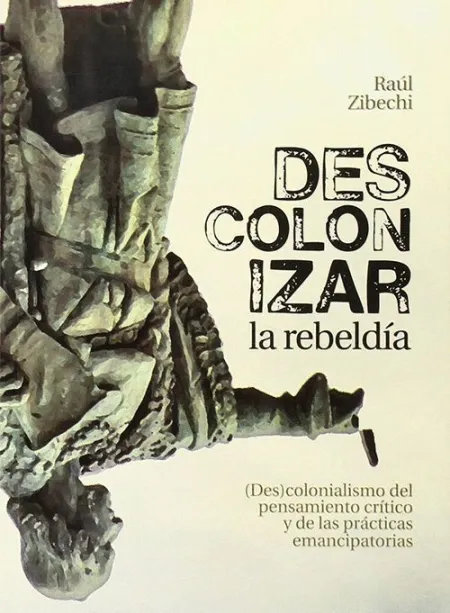 Descolonizar el Pensamiento Crítico y las Rebeldias
