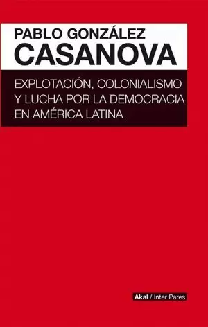 EXPLOTACIÓN, COLONIALISMO Y LUCHA POR LA DEMOCRACIA EN AMÉRICA LATINA