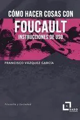 Como Hacer Cosas con Foucault