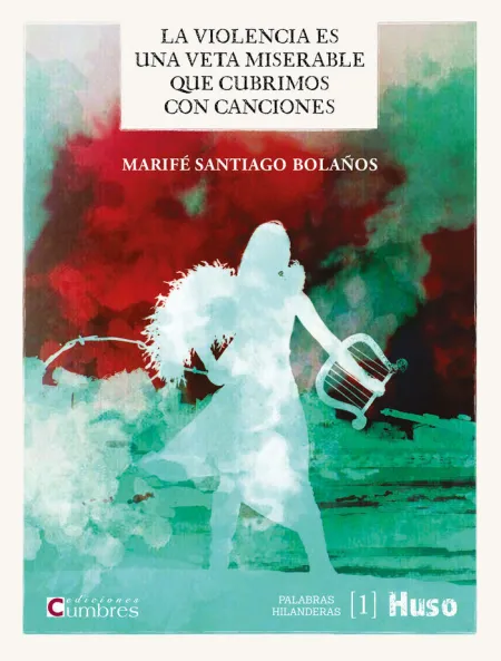 La Violencia Es una Veta Miserable que Cubrimos con Canciones