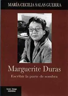 Marguerite Duras. Escribir la Parte de Sombra