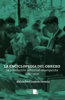 LA ENCICLOPEDIA DEL OBRERO. LA REVOLUCIÓN EDITORIAL ANARQUISTA (1881-1923)