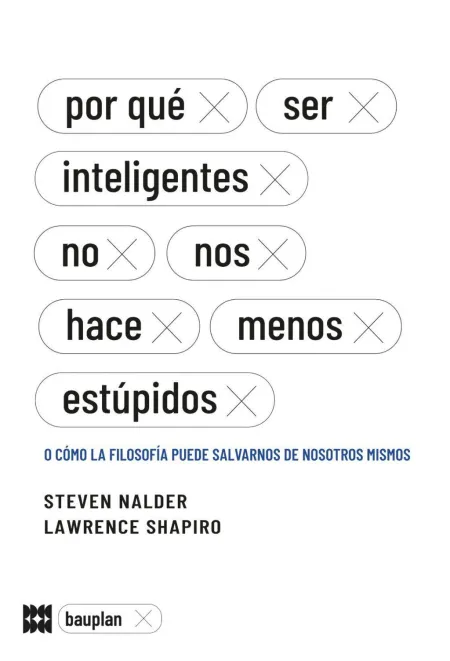 Por qué Ser Inteligentes no nos Hace Menos Estúpidos