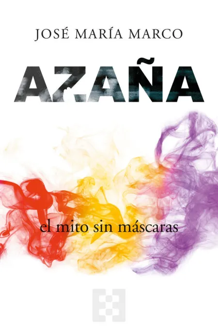 Azaña, el Mito sin Máscaras