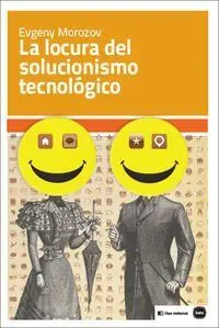 La Locura del Solucionismo Tecnológico