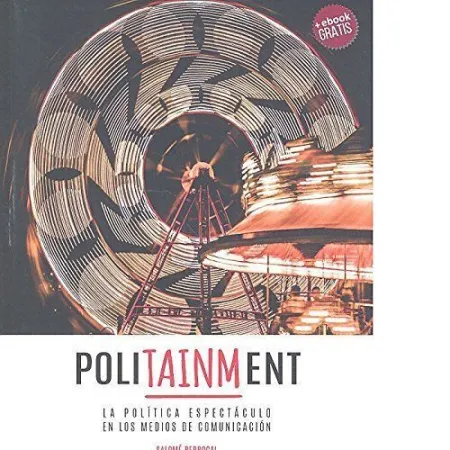 Politainment la Política Espectáculo en los Medios de Comunicación