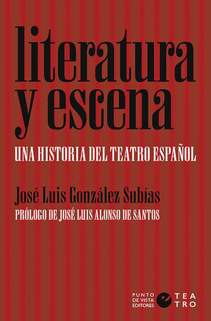 LITERATURA Y ESCENA. UNA HISTORIA DEL TEATRO ESPAÑOL