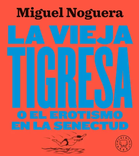 Vieja Tigresa o el Erotismo en la Senectud, la