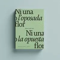 Ni una o L'oposada Flor / Ni una o la Opuesta Flor.