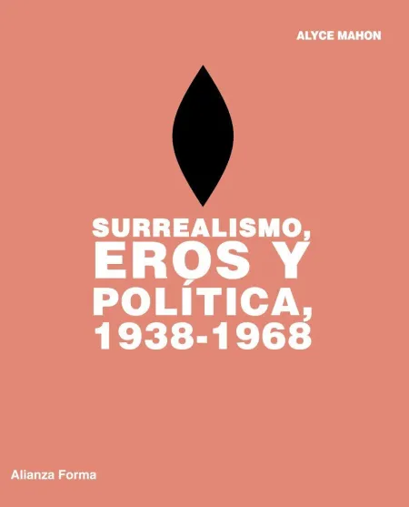 Surrealismo, Eros y Política, 1938-1968