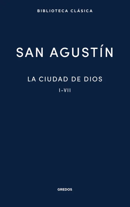 La Ciudad de Dios. Libros I - Vii