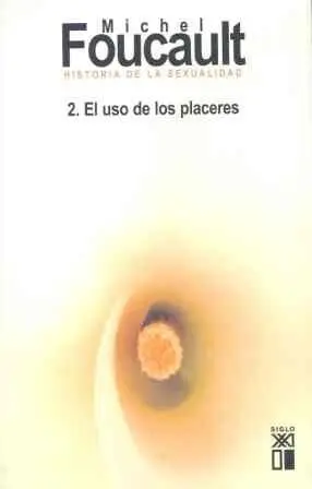 Historia de la Sexualidad. 2. El Uso de los Placeres