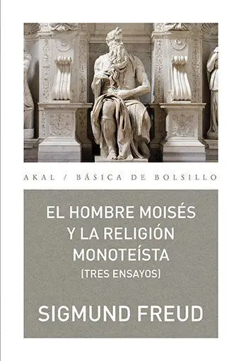 El Hombre Moisés y la Religión Monoteísta: Tres Ensayos