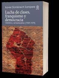 LUCHA DE CLASES, FRANQUISMO Y DEMOCRACIA. OBREROS Y EMPRESARIOS (1939-1979)