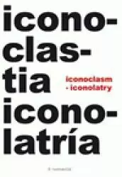 ICONOCLASTIA E ICONOLATRÍA = ICONOCLASM & ICONOCLATRY
