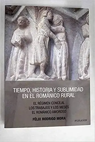 Tiempo Historia y Sublimidad en el Románico Rural