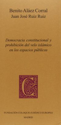 DEMOCRACIA CONSTITUCIONAL Y PROHIBICIÓN DEL VELO ISLAMICO EN LOS ESPACIOS PÚBLICOS