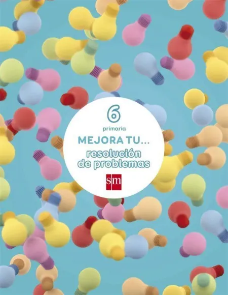 Mejora tu... Resolución de Problemas. 6 Primaria