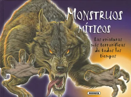 Monstruos Míticos. Las Criaturas Más Terroríficas de Todos los Tiempos