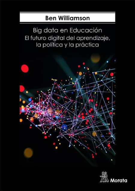 Big Data en Educación. El Futuro Digital del Aprendizaje, la Política y la Prác