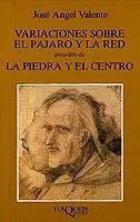 Variaciones Sobre el Pájaro y la Red, Precedido de la Piedra y el Centro