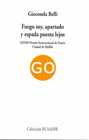 FUEGO SOY, APARTADO Y ESPADA PUESTA LEJOS. XXVIII PREMIO INTERNACIONAL DE POESÍA