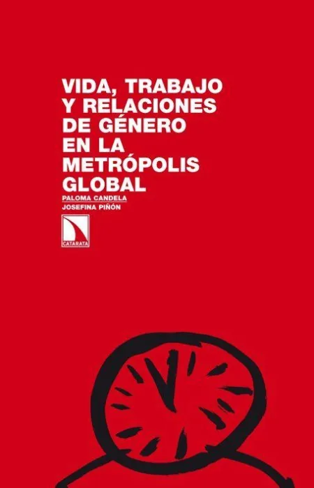 Vida, Trabajo y Relaciones de Género en la Metrópolis Global.