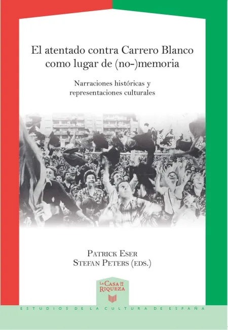 El Atentado Contra Carrero Blanco Como Lugar de (No-)Memoria. Narraciones Histór