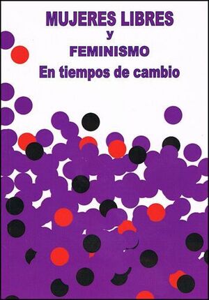 MUJERES LIBRES Y FEMINISMO EN TIEMPOS DE CAMBIOS