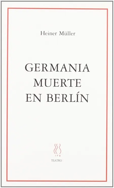 Germania, Muerte en Berlin y Otros Escritos
