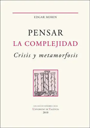 Pensar la Complejidad. Crisis y Metamorfosis