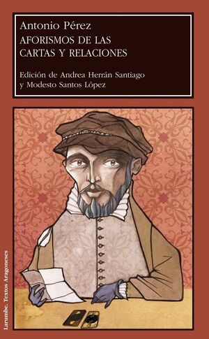 AFORISMOS DE LAS CARTAS Y RELACIONES DE ANTONIO PÉREZ, SECRETARIO DE FELIPE II
