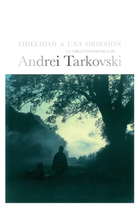 Tarkovski. Fidelidad a una Obsesión