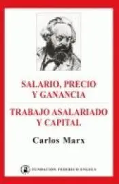 Salario, Precio y Ganancia ; Trabajo Asalariado y Capital