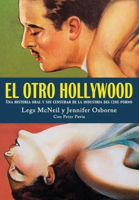 El Otro Hollywood : una Historia Oral y sin Censurar de la Industria del Cine Porno