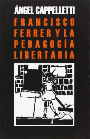 FRANCISCO FERRER GUARDIA Y LA PEDAGOGÍA LIBERTARIA