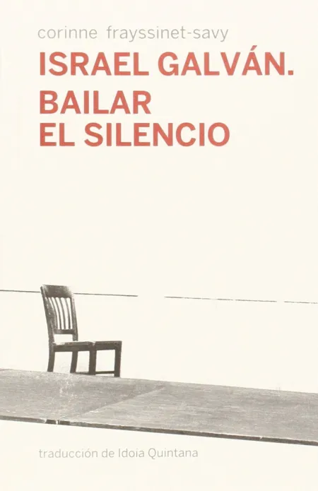 Israel Galván. Bailar el Silencio