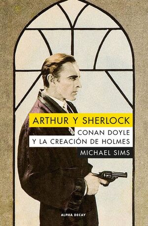ARTHUR Y SHERLOCK. CONAN DOYLE Y LA CREACIÓN DE HOLMES (AVANCE)