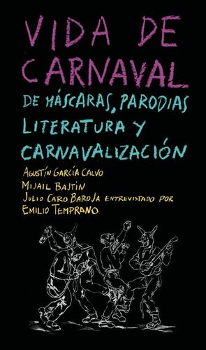VIDA DE CARNAVAL. DE MÁSCARAS, PARODIAS, LITERATURA Y CARNAVALIZACIÓN
