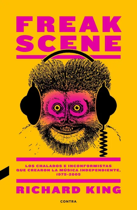 Freak Scene: los Chalados e Inconformistas que Crearon la Música Independiente,