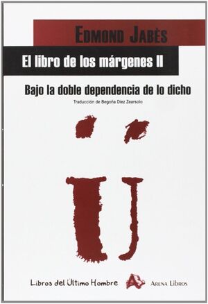 EL LIBRO DE LOS MÁRGENES II. BAJO LA DOBLE DEPENDENCIA DE LO DICHO