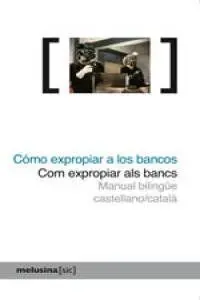 Cómo Expropiar a los Bancos / Com Expropiar Als Bancs