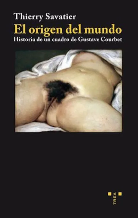 El Origen del Mundo. Historia de un Cuadro de Gustave Courbet