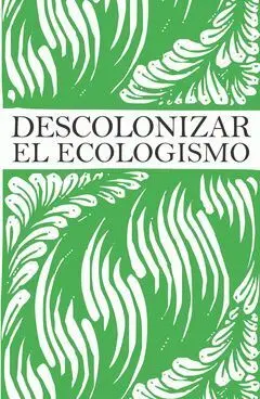 Descolonizar el Ecologismo