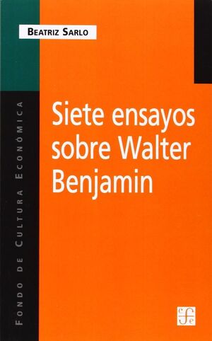 SIETE ENSAYOS SOBRE WALTER BENJAMIN