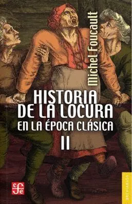 Historia de la Locura en la Época Clásica Ii